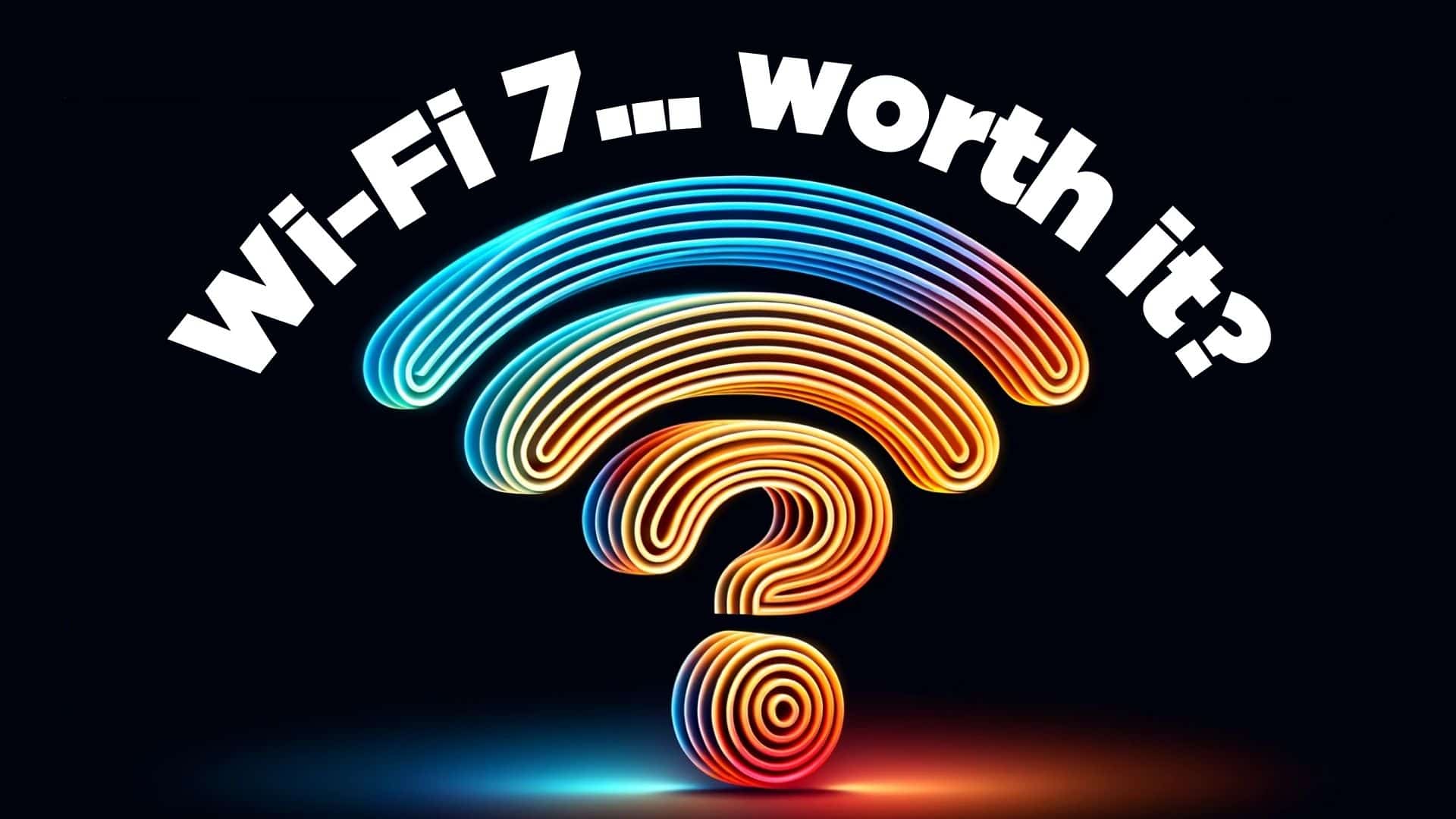 Is WiFi 7 Worth the Investment?